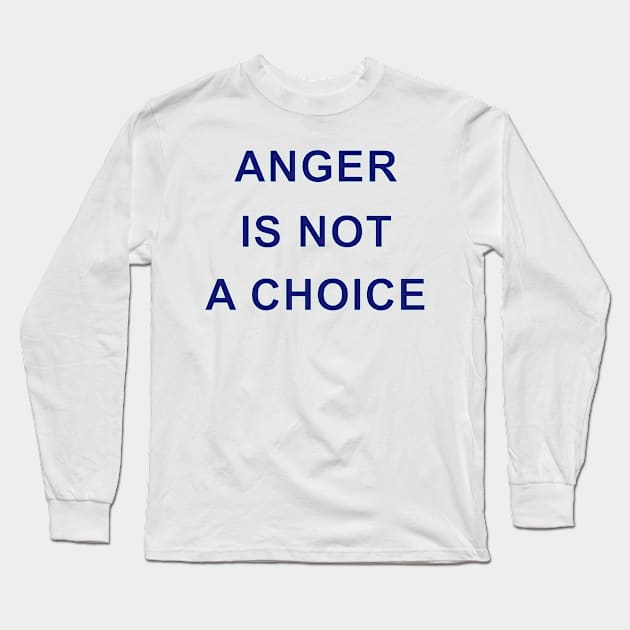 ANGER IS NOT A CHOICE Long Sleeve T-Shirt by Inner System